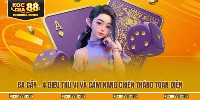 Ba Cây - 4 Điều Thú Vị Và Cẩm Nang Chiến Thắng Toàn Diện