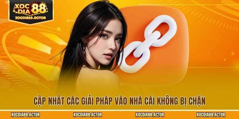 Cập nhật các giải pháp vào nhà cái không bị chặn